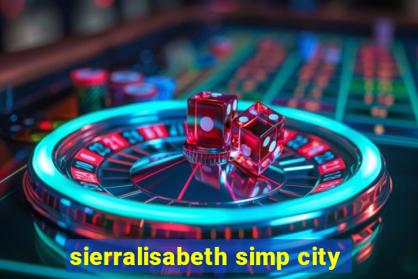 sierralisabeth simp city